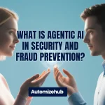 What Is Agentic AI in Security and Fraud Prevention by Automizehub